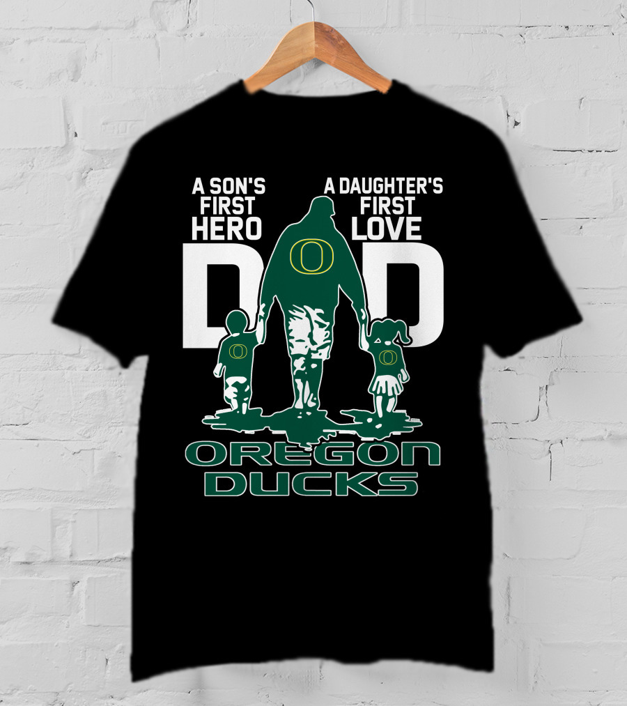 A Son's First Hero A Daughter's First Love Dad Oregon Ducks T-Shirt