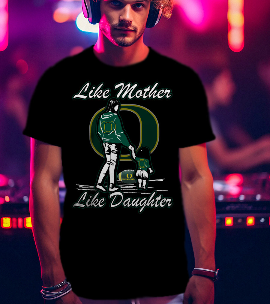 Like Mother Like Daughter Oregon Ducks T-Shirt