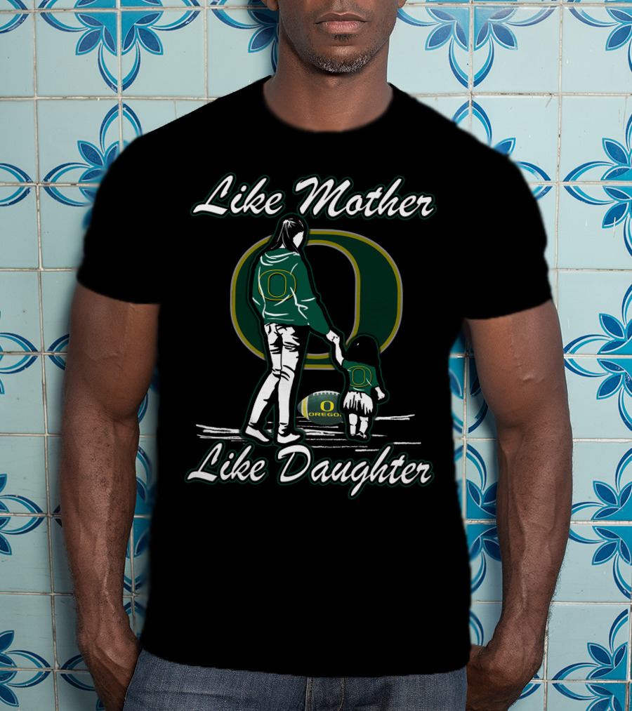Like Mother Like Daughter Oregon Ducks T-Shirt
