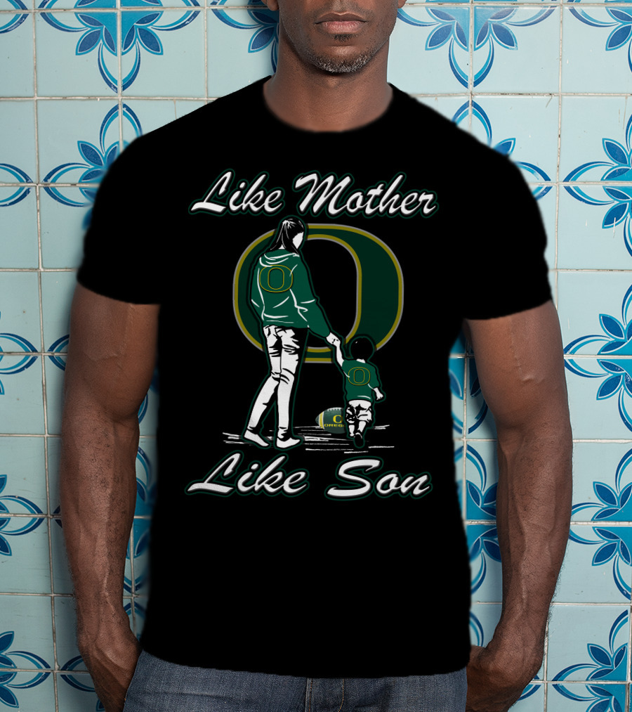 Like Mother Like Son Oregon Ducks T-Shirt