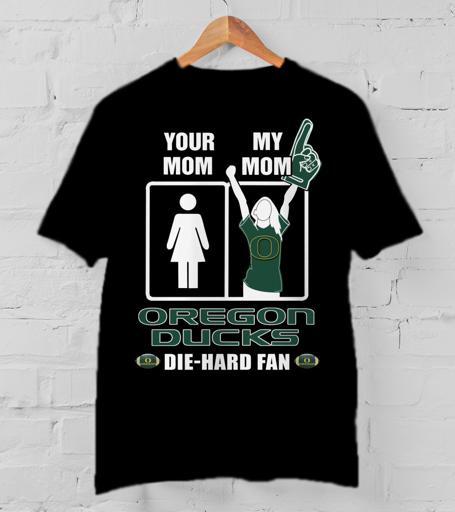 Your Mom My Mom Oregon Ducks Die-Hard Fan T-Shirt