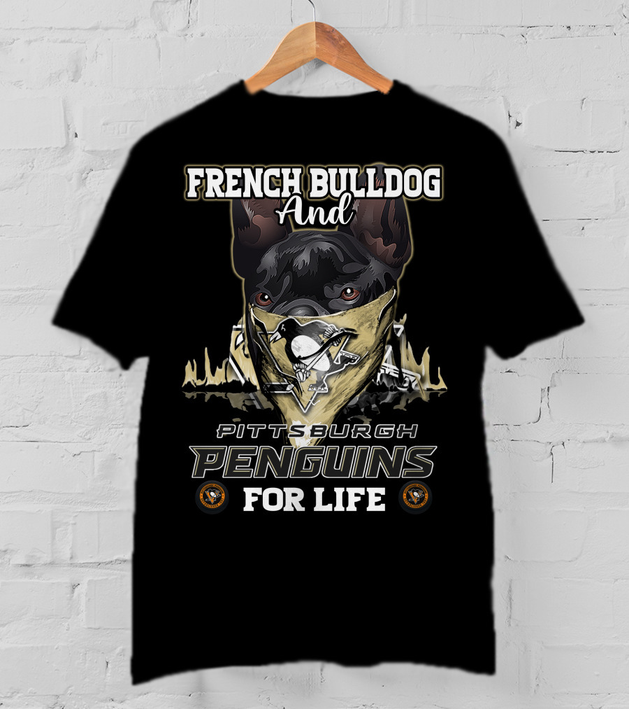 French Bulldog And Pittsburgh Penguins For Life T-Shirt