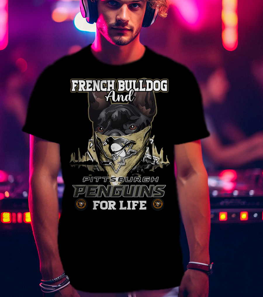 French Bulldog And Pittsburgh Penguins For Life T-Shirt