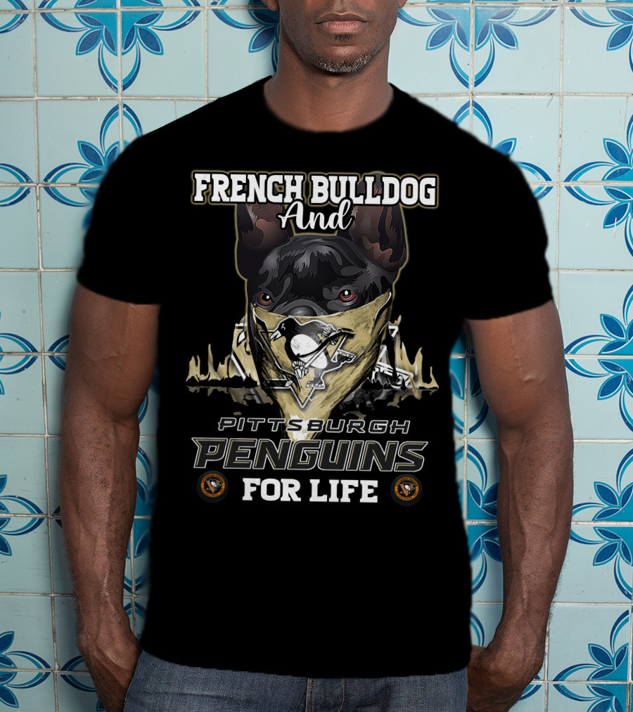 French Bulldog And Pittsburgh Penguins For Life T-Shirt