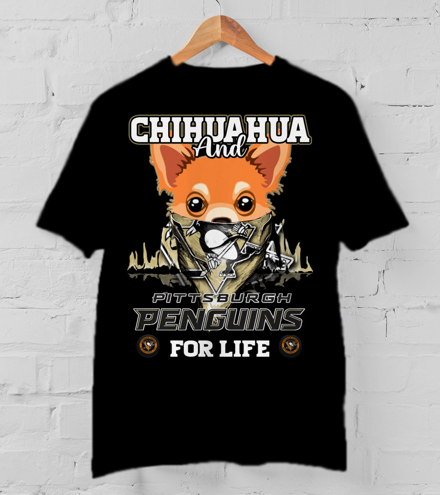 Chihuahua And Pittsburgh Penguins For Life T-Shirt