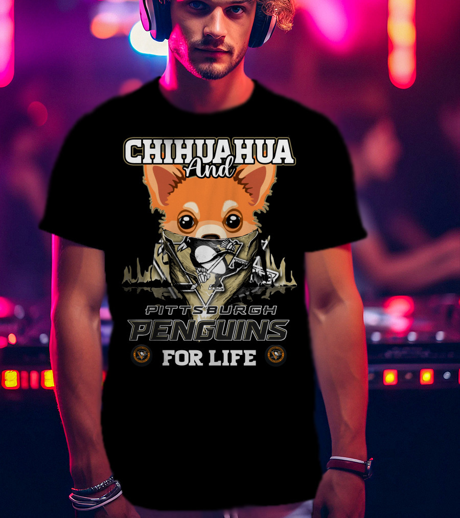 Chihuahua And Pittsburgh Penguins For Life T-Shirt