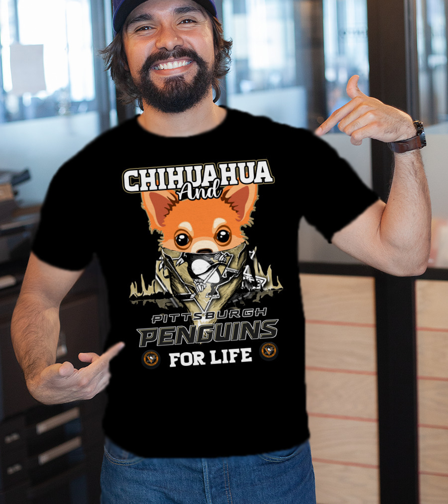 Chihuahua And Pittsburgh Penguins For Life T-Shirt