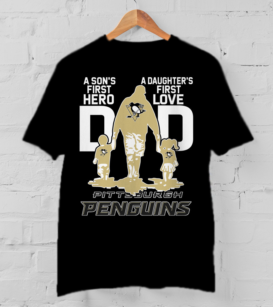 Pittsburgh Penguins A Son's First Hero A Daughter's First Love Dad T-Shirt