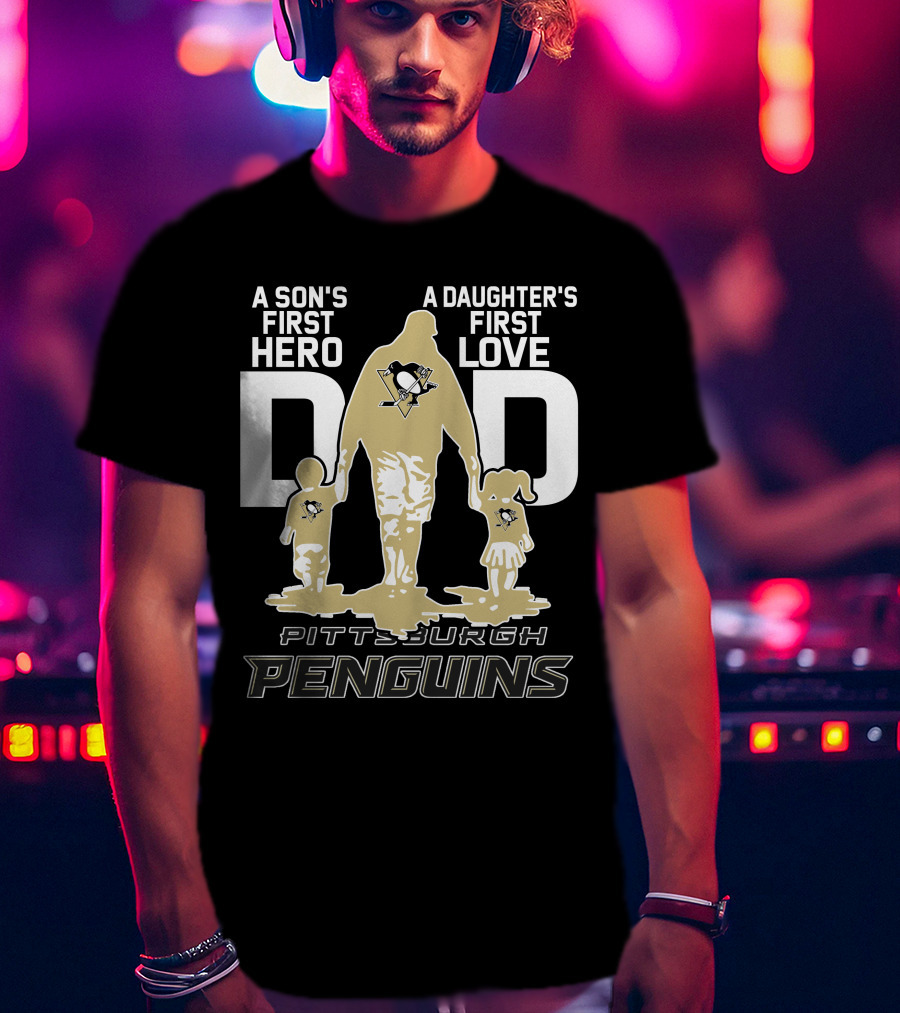 Pittsburgh Penguins A Son's First Hero A Daughter's First Love Dad T-Shirt