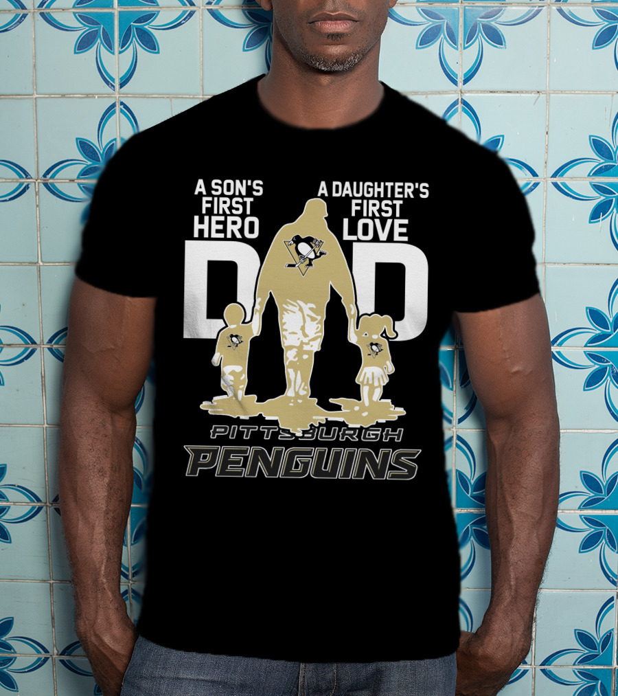 Pittsburgh Penguins A Son's First Hero A Daughter's First Love Dad T-Shirt