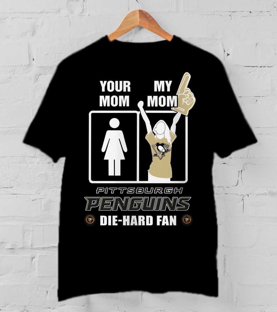 Your Mom My Mom Pittsburgh Penguins Die-Hard Fan T-Shirt