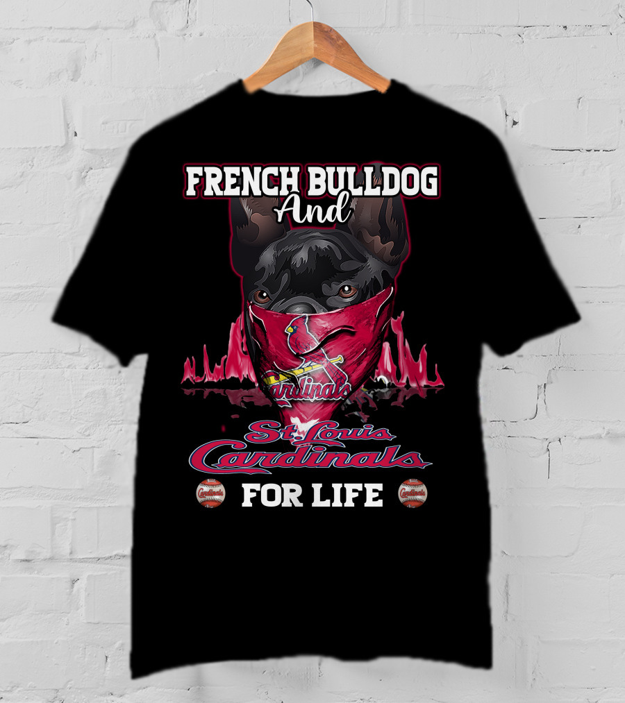 French Bulldog And St. Louis Cardinals For Life T-Shirt