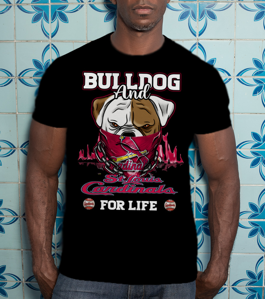 Bulldog And St. Louis Cardinals For Life T-Shirt