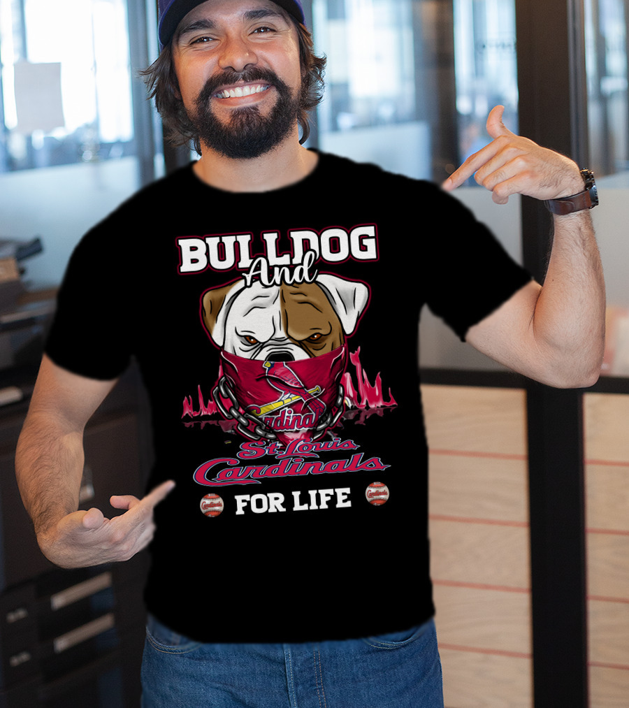 Bulldog And St. Louis Cardinals For Life T-Shirt