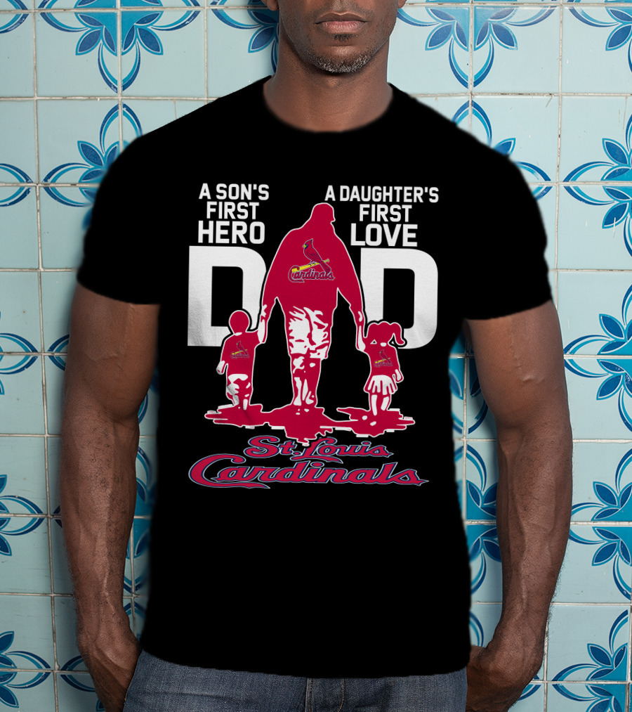 A Son's First Hero A Daughter's First Love Dad St. Louis Cardinals T-Shirt