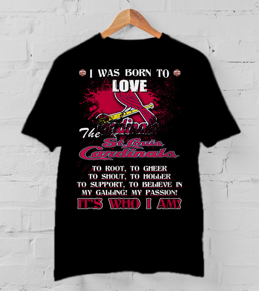 I Was Born To Love The St. Louis Cardinals It's Who I Am T-Shirt