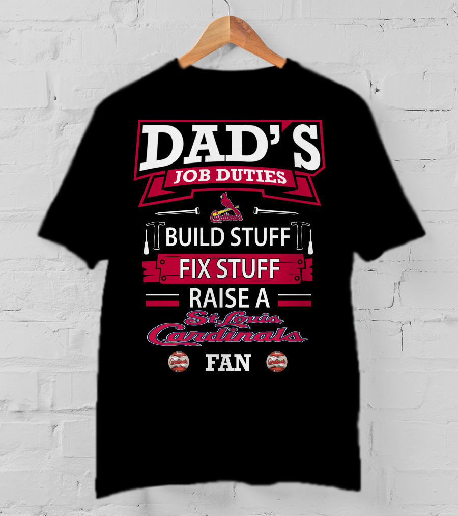 Dad's Job Duties Build Stuff Fix Stuff Raise A St. Louis Cardinals Fan T-Shirt