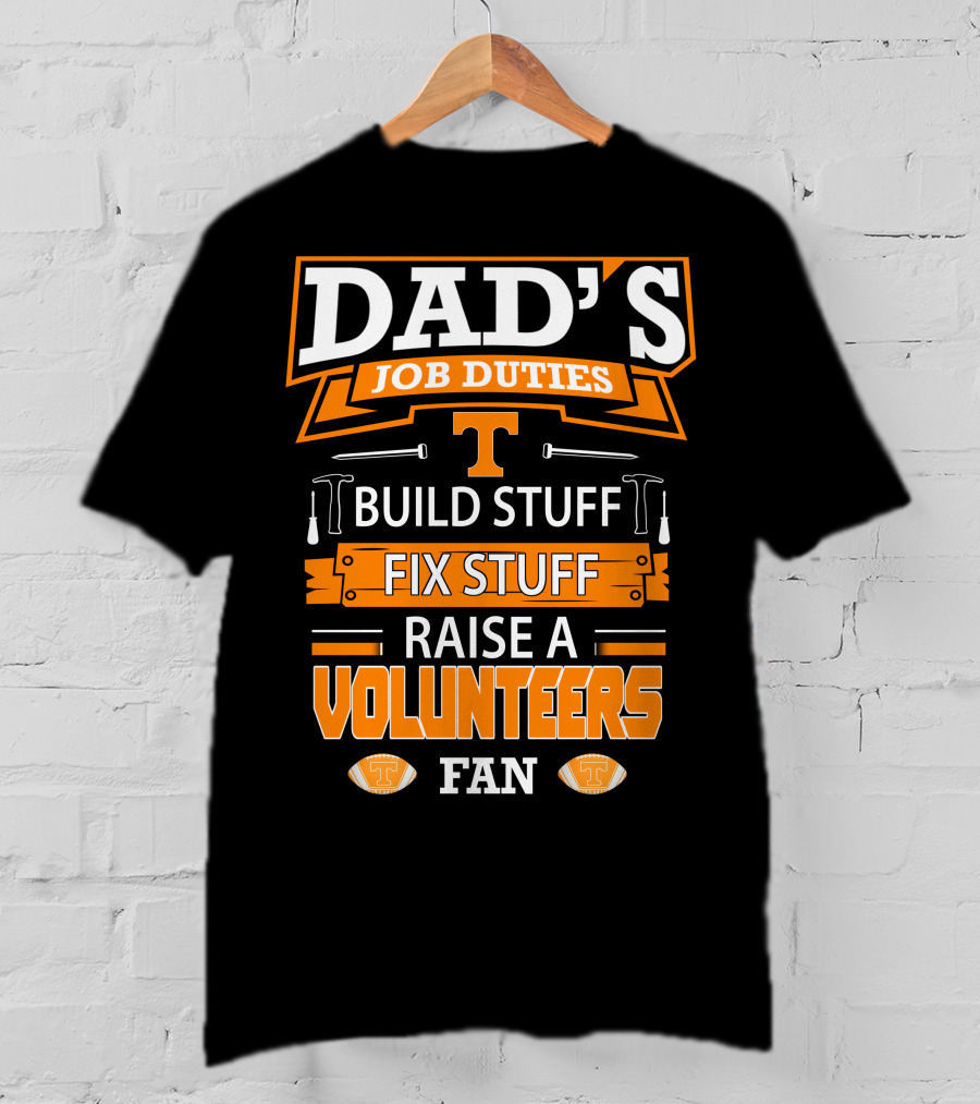 Dad's Job Duties Build Stuff Fix Stuff Raise A Tennessee Volunteers Fan T-Shirt