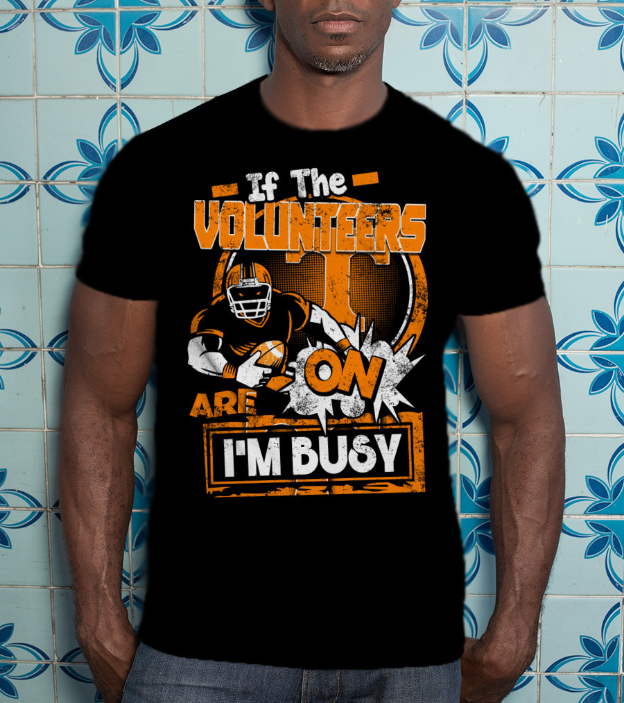 If The Volunteers Are On I'm Busy T-Shirt
