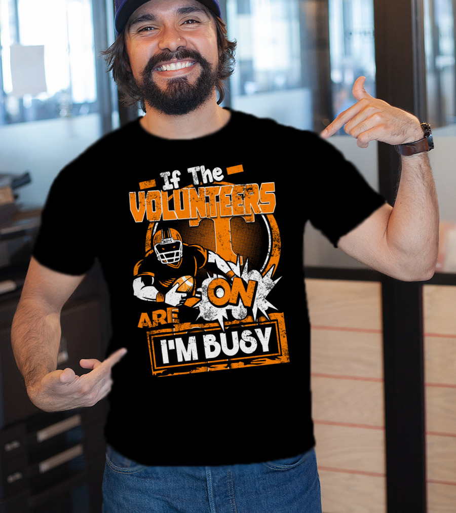If The Volunteers Are On I'm Busy T-Shirt