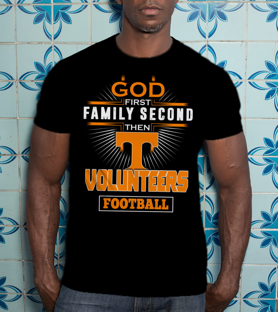 God First Family Second Then Volunteers Football Tennessee T-Shirt