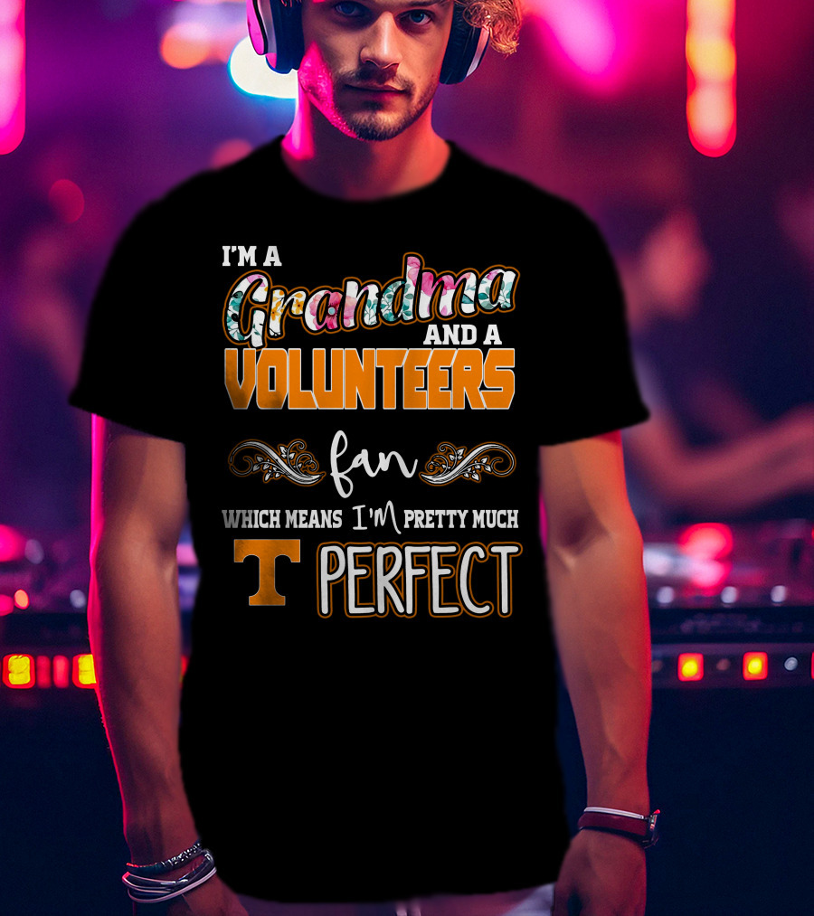 I'm A Grandma And A Volunteers Fan Which Means I'm Pretty Much T Perfect T-Shirt