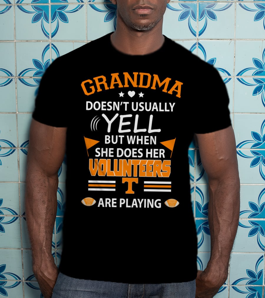 Grandma Doesn't Usually Yell But When She Does Her Volunteers Are Playing T-Shirt