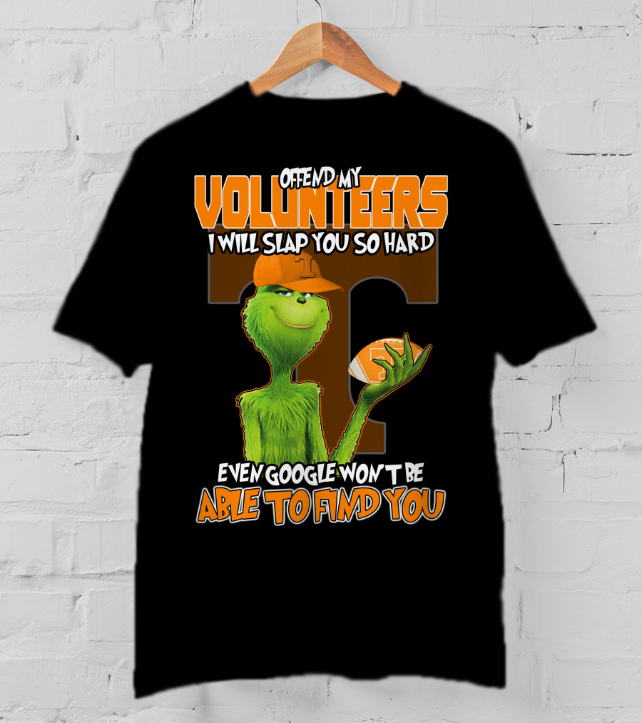 Offend My Volunteers Grinch I Will Slap You So Hard Even Google Won't Be Able To Find You T-Shirt