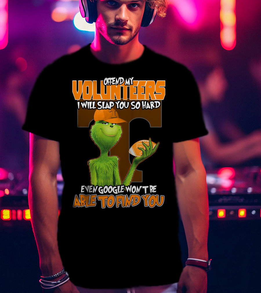 Offend My Volunteers Grinch I Will Slap You So Hard Even Google Won't Be Able To Find You T-Shirt