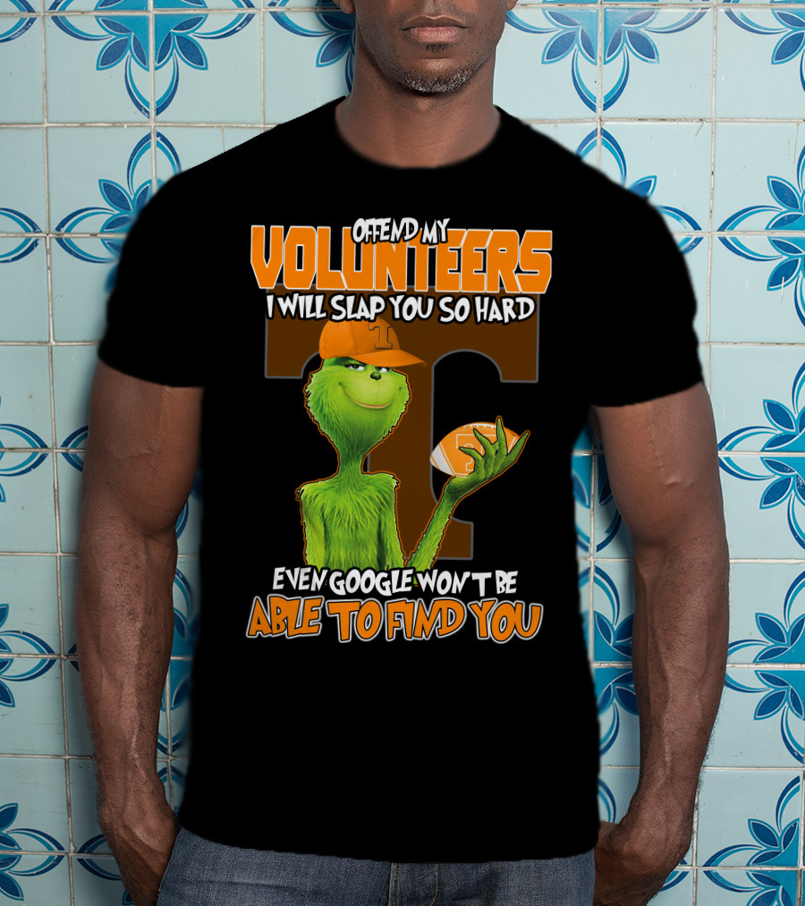 Offend My Volunteers Grinch I Will Slap You So Hard Even Google Won't Be Able To Find You T-Shirt