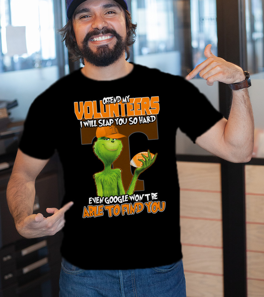 Offend My Volunteers Grinch I Will Slap You So Hard Even Google Won't Be Able To Find You T-Shirt