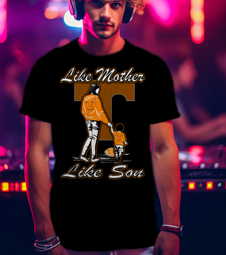 Like Mother Like Son Tennessee Volunteers T-Shirt