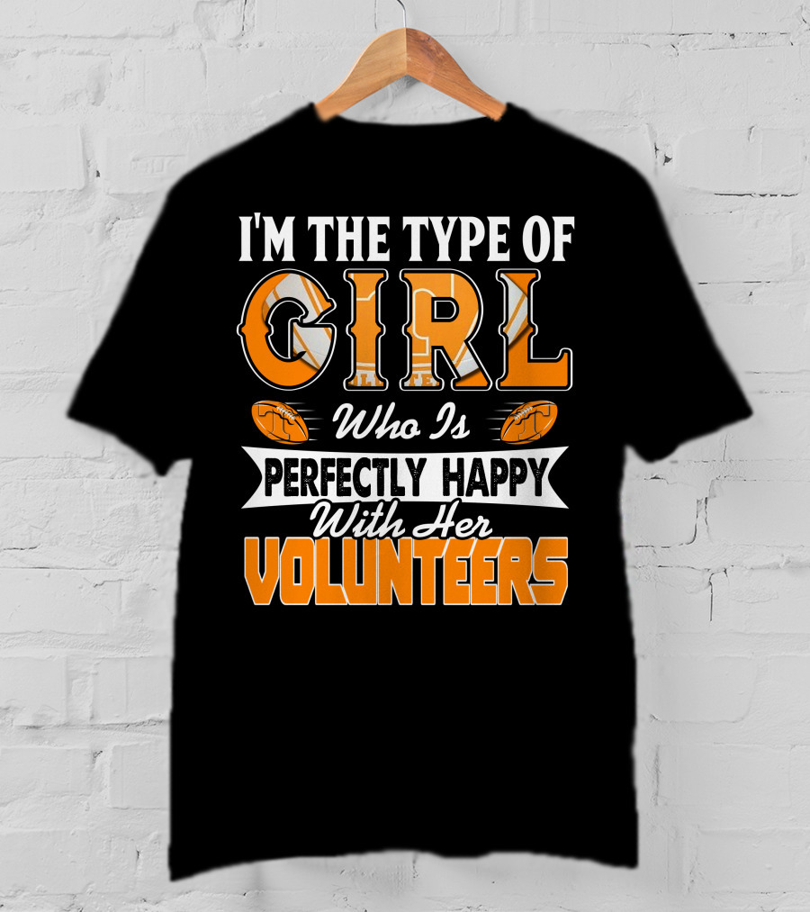 I'm The Type Of Girl Who Is Perfectly Happy With Her Tennessee Volunteers T-Shirt