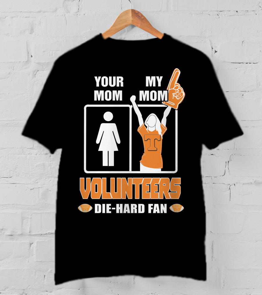 Your Mom My Mom Volunteers Die-Hard Fan T-Shirt