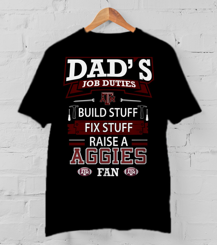 Dad's Job Duties Build Stuff Fix Stuff Raise A Texas A&M Aggies Fan T-Shirt