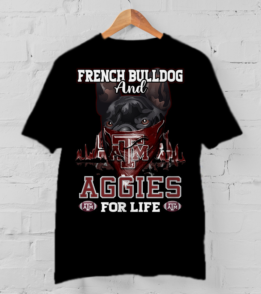 French Bulldog And Texas A&M Aggies For Life T-Shirt