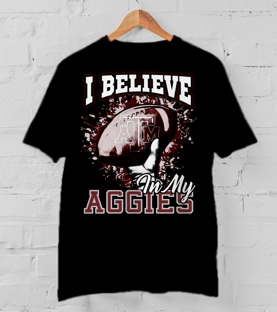 I Believe In My Texas A&M Aggies Football T-Shirt