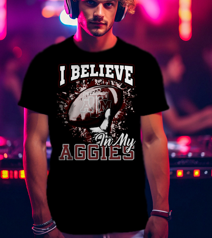 I Believe In My Texas A&M Aggies Football T-Shirt