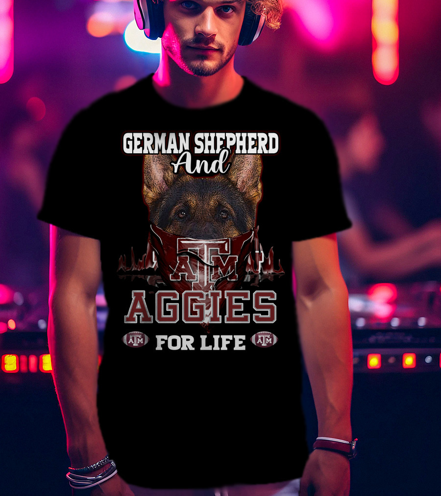 German Shepherd And Texas A&M Aggies For Life T-Shirt