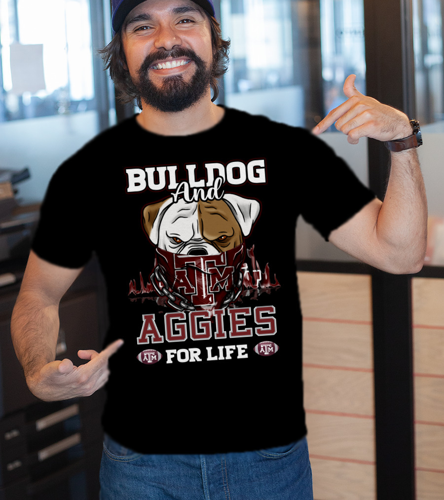Bulldog And Texas A&M Aggies For Life T-Shirt