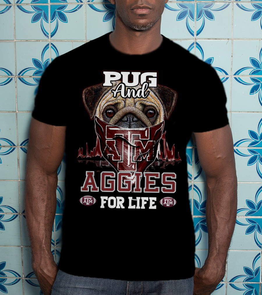 Pug And Texas A&M Aggies For Life T-Shirt