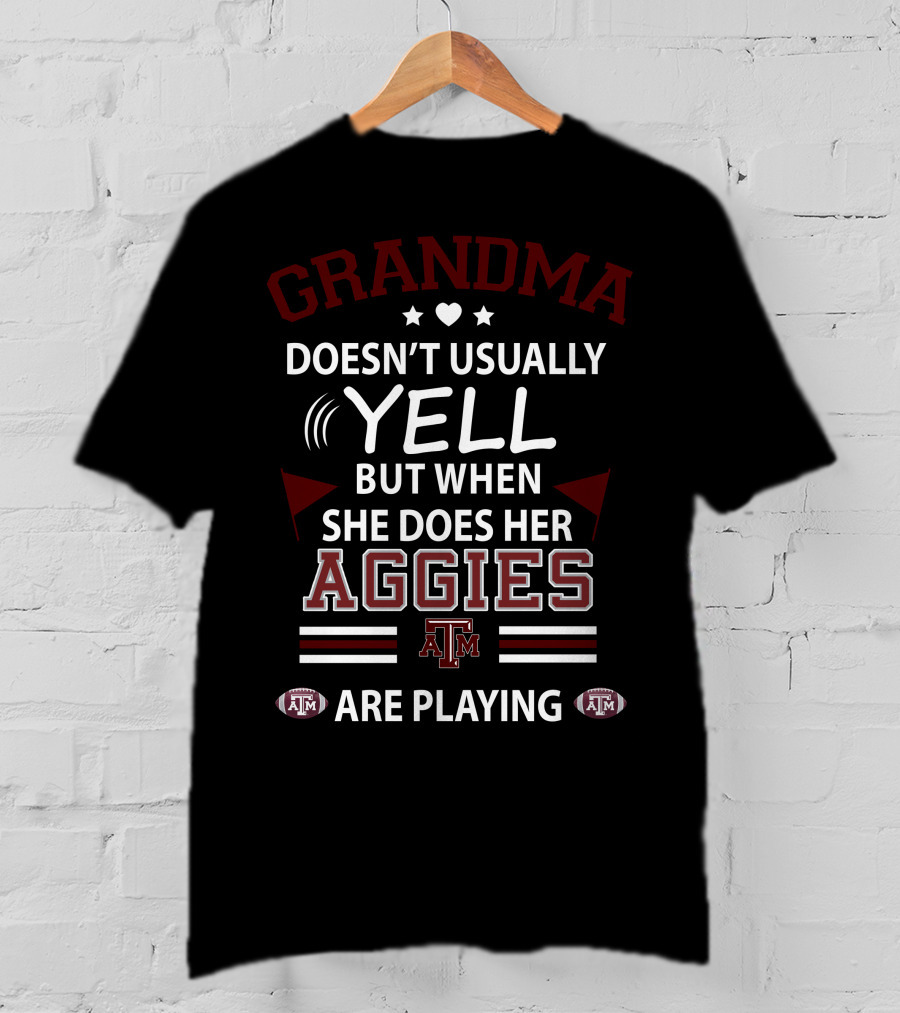 Grandma Doesn't Usually Yell But When She Does Her Texas A&M Aggies Are Playing T-Shirt