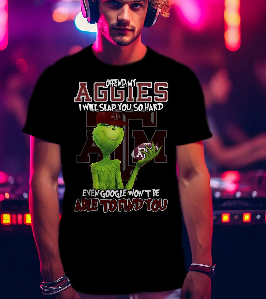 Offend My Aggies I Will Slap You So Hard Even Google Won’t Be Able To Find You Texas A&M Grinch Football T-Shirt