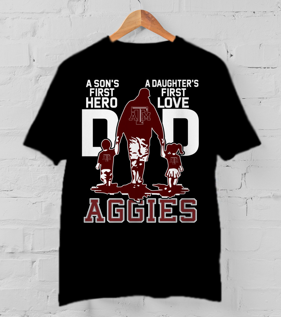 A Son's First Hero Dad A Daughter's First Love Texas A&M Aggies T-Shirt