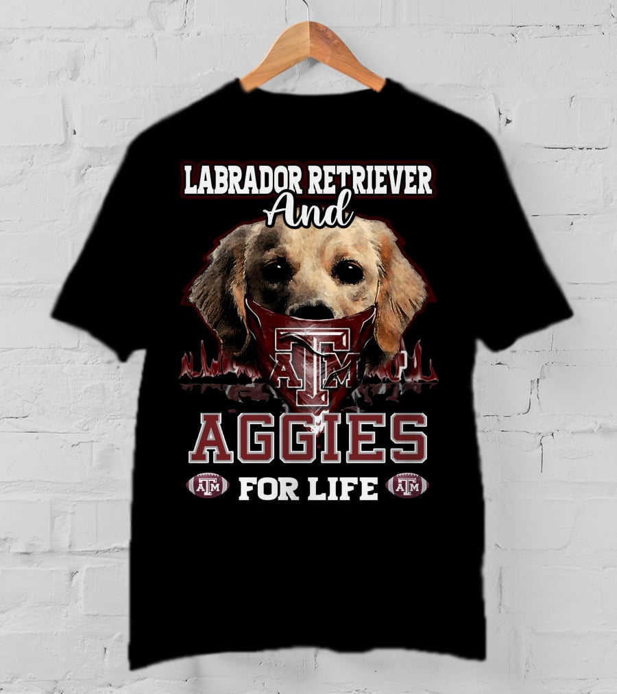 Labrador Retriever And Texas A&M Aggies For Life T-Shirt