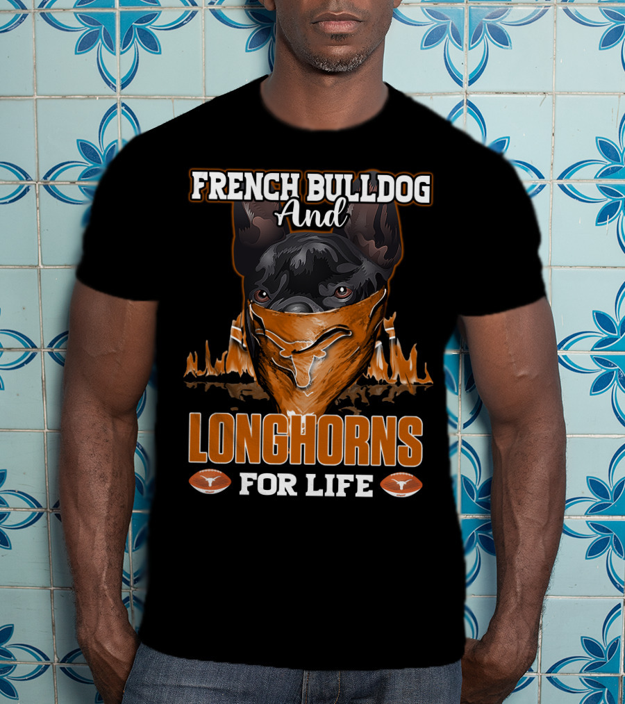 French Bulldog And Longhorns For Life T-Shirt