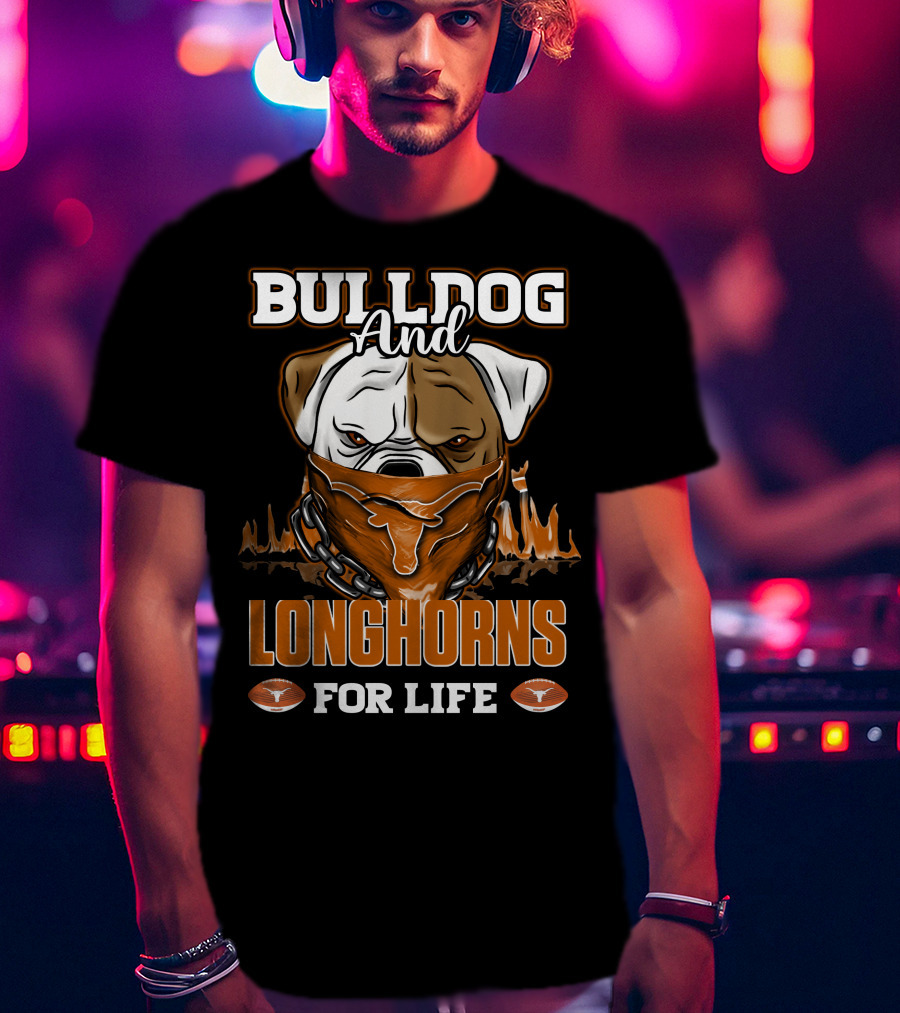 Bulldog And Longhorns For Life Texas Longhorns T-Shirt