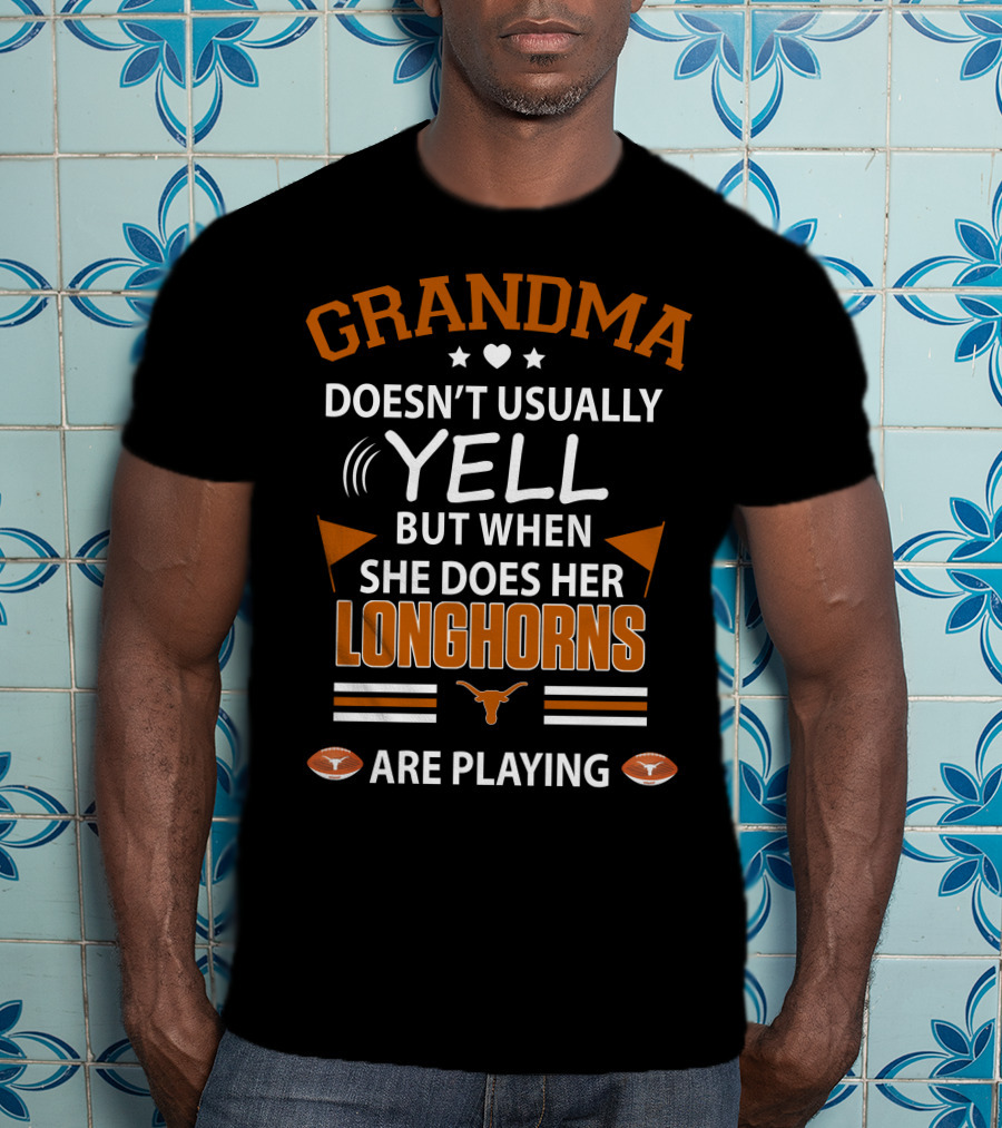GRANDMA Doesn't Usually YELL But When She Does Her LONGHORNS Are Playing T-Shirt