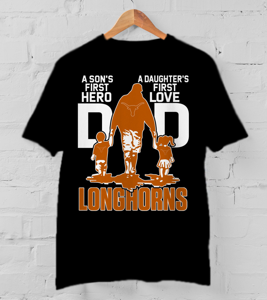 A Son's First Hero Dad A Daughter's First Love Longhorns T-Shirt