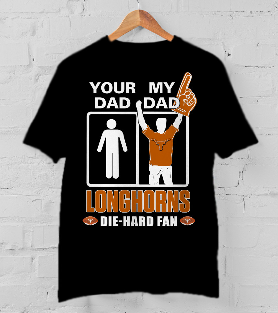 Your Dad My Dad Longhorns Die-Hard Fan T-Shirt